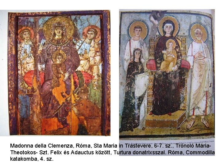 Madonna della Clemenza, Róma, Sta Maria in Trastevere, 6 -7. sz. , Trónoló Mária. Madonna della Clemenza, Róma, Sta Maria in Trastevere, 6 -7. sz. , Trónoló Mária.