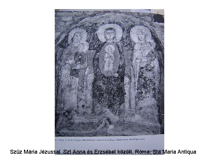 Szűz Mária Jézussal, Szt Anna és Erzsébet között, Róma, Sta Maria Antiqua Szűz Mária Jézussal, Szt Anna és Erzsébet között, Róma, Sta Maria Antiqua