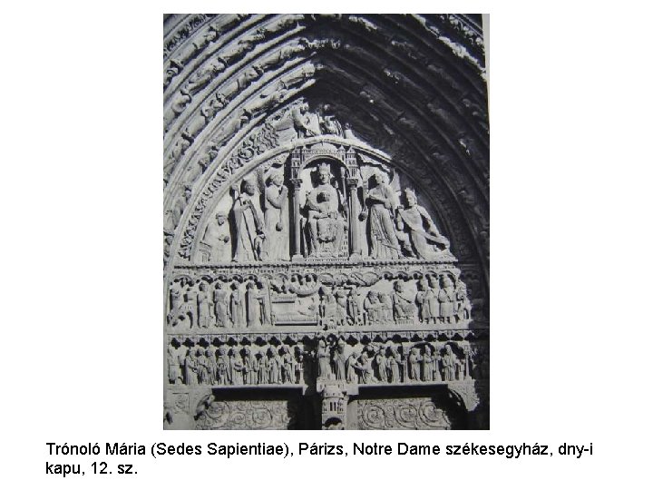 Trónoló Mária (Sedes Sapientiae), Párizs, Notre Dame székesegyház, dny-i kapu, 12. sz. Trónoló Mária (Sedes Sapientiae), Párizs, Notre Dame székesegyház, dny-i kapu, 12. sz.