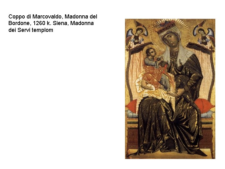 Coppo di Marcovaldo, Madonna del Bordone, 1260 k. Siena, Madonna dei Servi templom Coppo di Marcovaldo, Madonna del Bordone, 1260 k. Siena, Madonna dei Servi templom