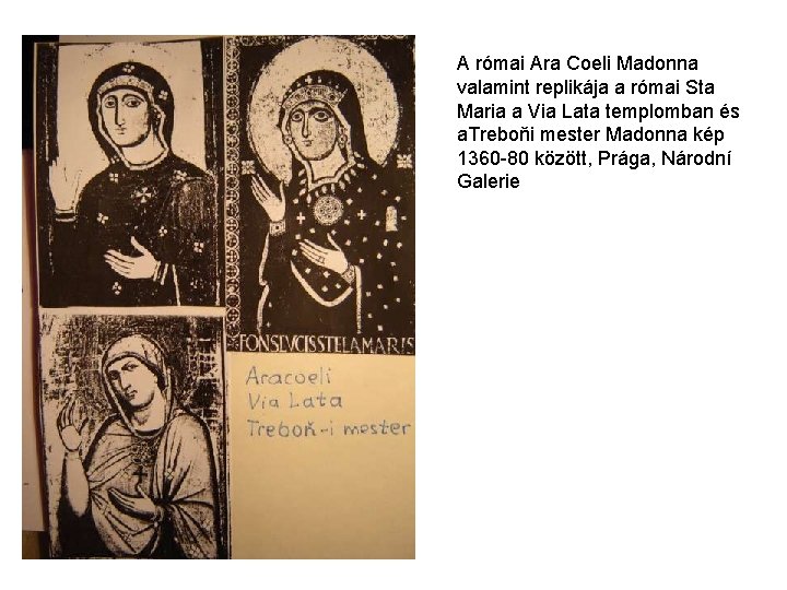 A római Ara Coeli Madonna valamint replikája a római Sta Maria a Via Lata A római Ara Coeli Madonna valamint replikája a római Sta Maria a Via Lata