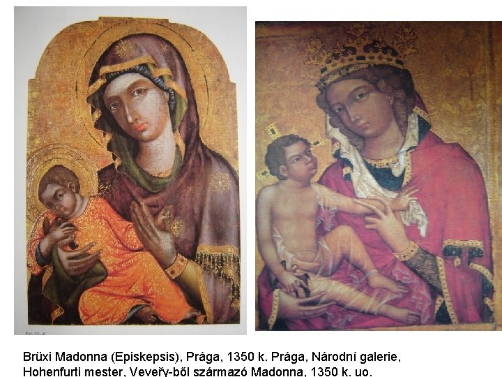 Brüxi Madonna (Episkepsis), Prága, 1350 k. Prága, Národní galerie, Hohenfurti mester, Veveřy-ből származó Madonna, Brüxi Madonna (Episkepsis), Prága, 1350 k. Prága, Národní galerie, Hohenfurti mester, Veveřy-ből származó Madonna,