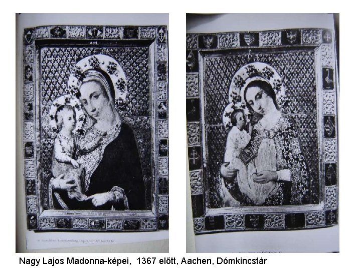 Nagy Lajos Madonna-képei, 1367 előtt, Aachen, Dómkincstár Nagy Lajos Madonna-képei, 1367 előtt, Aachen, Dómkincstár