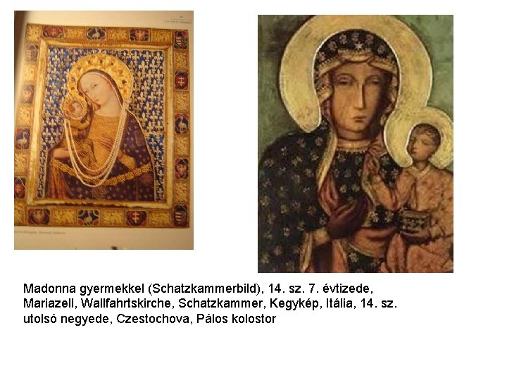 Madonna gyermekkel (Schatzkammerbild), 14. sz. 7. évtizede, Mariazell, Wallfahrtskirche, Schatzkammer, Kegykép, Itália, 14. sz. Madonna gyermekkel (Schatzkammerbild), 14. sz. 7. évtizede, Mariazell, Wallfahrtskirche, Schatzkammer, Kegykép, Itália, 14. sz.