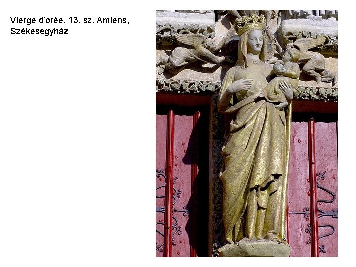 Vierge d’orée, 13. sz. Amiens, Székesegyház Vierge d’orée, 13. sz. Amiens, Székesegyház