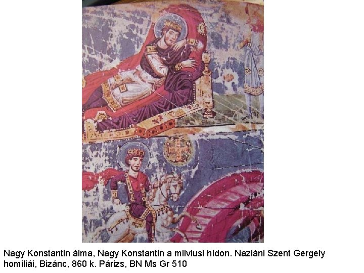 Nagy Konstantin álma, Nagy Konstantin a milviusi hídon. Naziáni Szent Gergely homiliái, Bizánc, 860 Nagy Konstantin álma, Nagy Konstantin a milviusi hídon. Naziáni Szent Gergely homiliái, Bizánc, 860