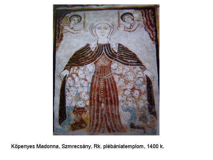 Köpenyes Madonna, Szmrecsány, Rk. plébániatemplom, 1400 k. Köpenyes Madonna, Szmrecsány, Rk. plébániatemplom, 1400 k.