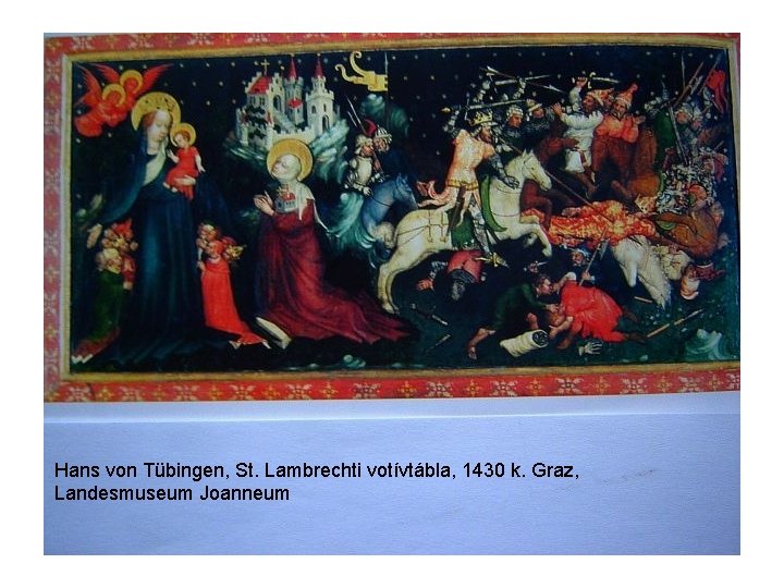 Hans von Tübingen, St. Lambrechti votívtábla, 1430 k. Graz, Landesmuseum Joanneum Hans von Tübingen, St. Lambrechti votívtábla, 1430 k. Graz, Landesmuseum Joanneum