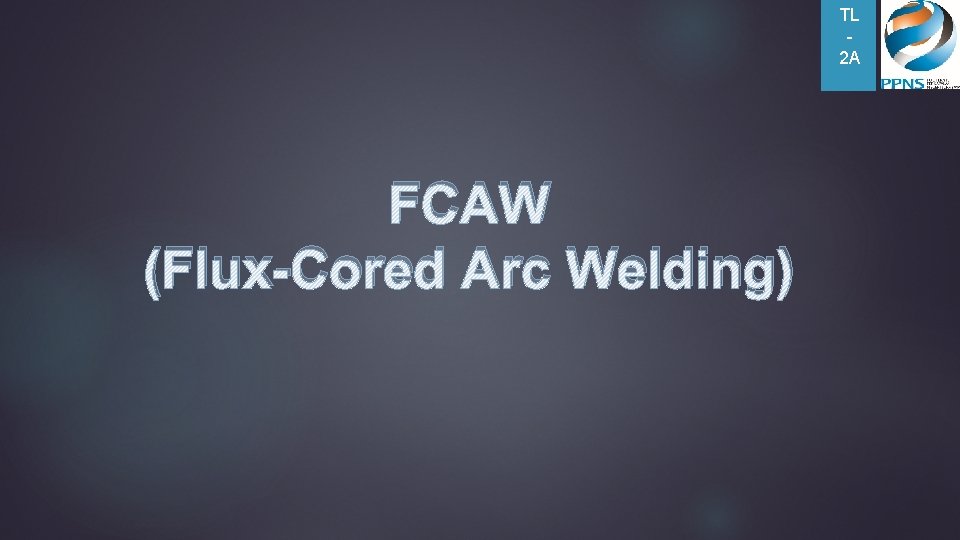  TL 2 A FCAW (Flux-Cored Arc Welding) 