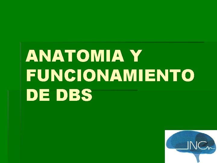 ANATOMIA Y FUNCIONAMIENTO DE DBS 