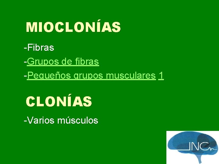 MIOCLONÍAS -Fibras -Grupos de fibras -Pequeños grupos musculares 1 CLONÍAS -Varios músculos 