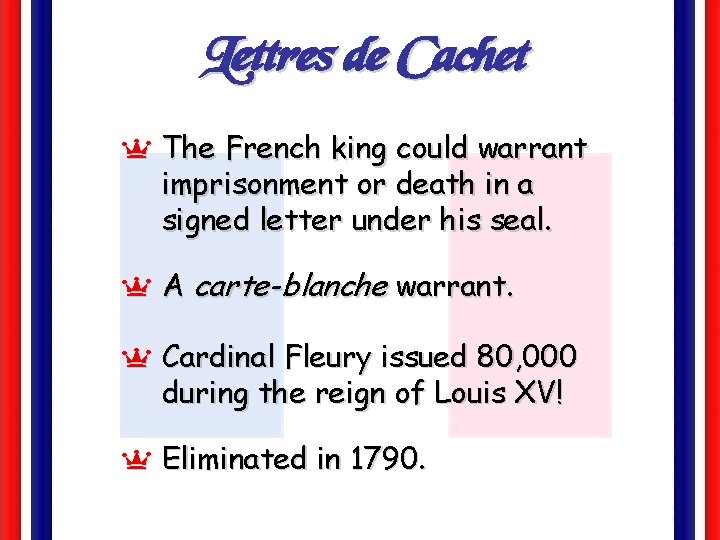 Lettres de Cachet Y The French king could warrant imprisonment or death in a