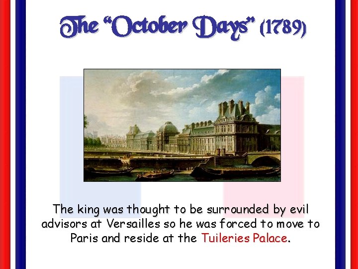 The “October Days” (1789) The king was thought to be surrounded by evil advisors