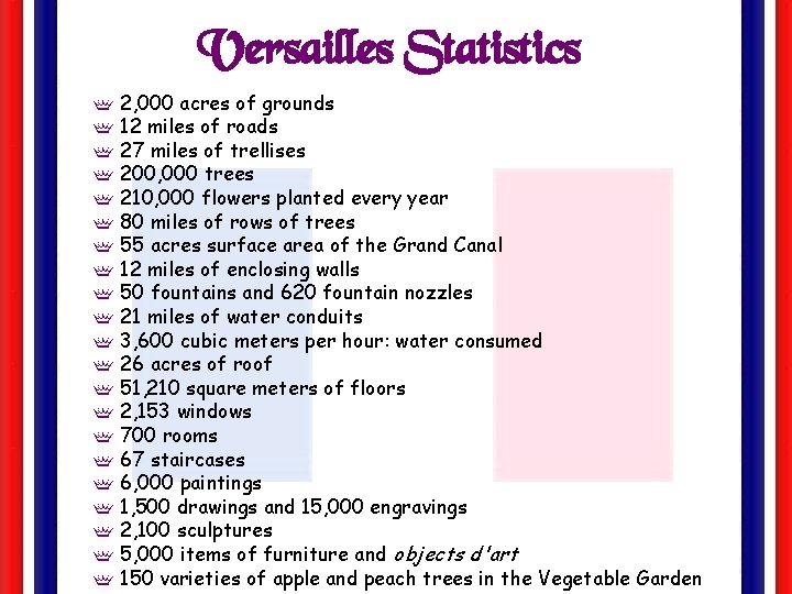 Versailles Statistics f 2, 000 acres of grounds f 12 miles of roads f