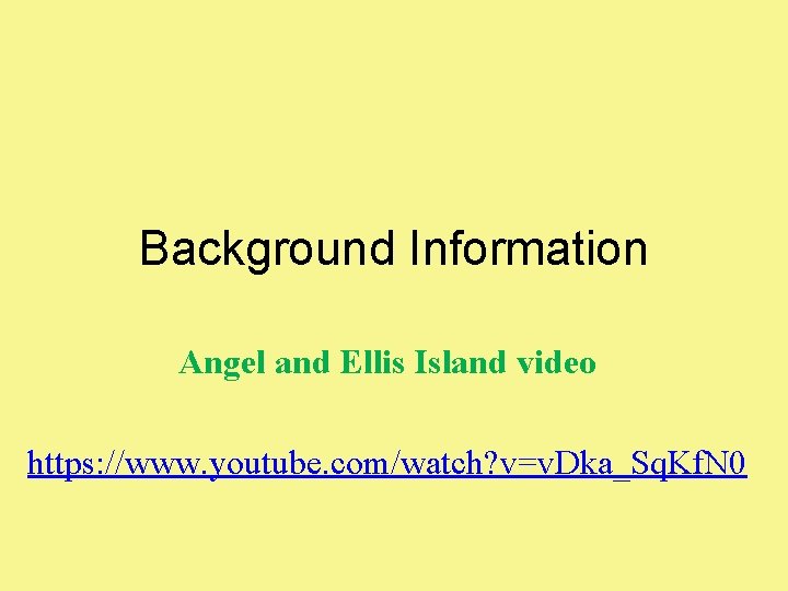 Background Information Angel and Ellis Island video https: //www. youtube. com/watch? v=v. Dka_Sq. Kf.