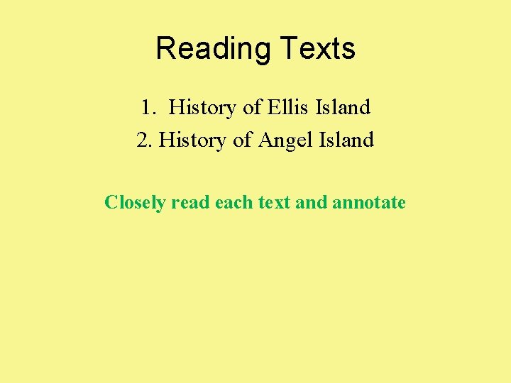 Reading Texts 1. History of Ellis Island 2. History of Angel Island Closely read