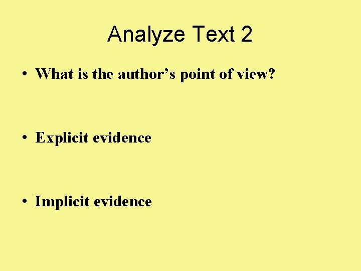 Analyze Text 2 • What is the author’s point of view? • Explicit evidence