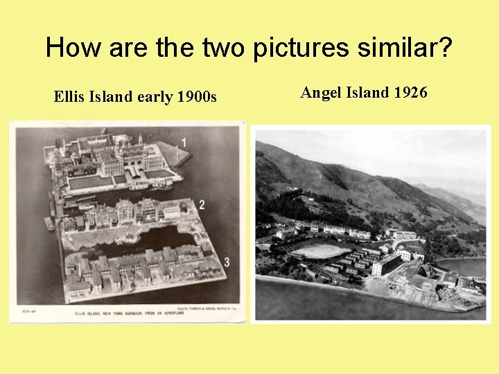 How are the two pictures similar? Ellis Island early 1900 s Angel Island 1926