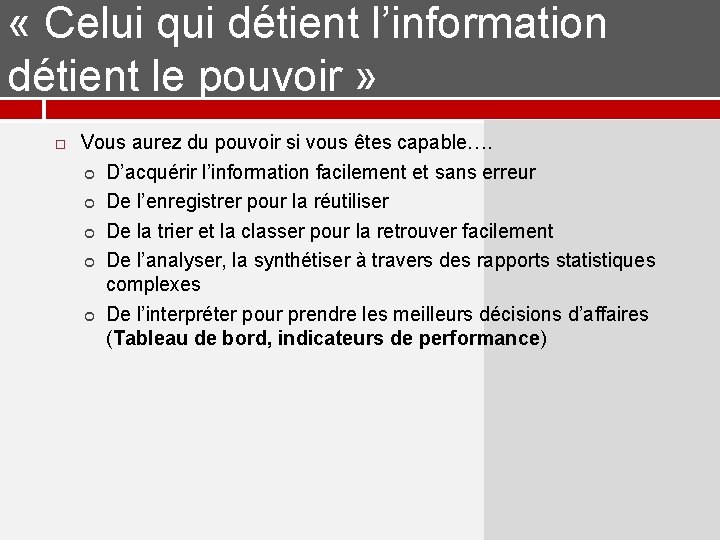 « Celui qui détient l’information détient le pouvoir » Vous aurez du pouvoir « Celui qui détient l’information détient le pouvoir » Vous aurez du pouvoir