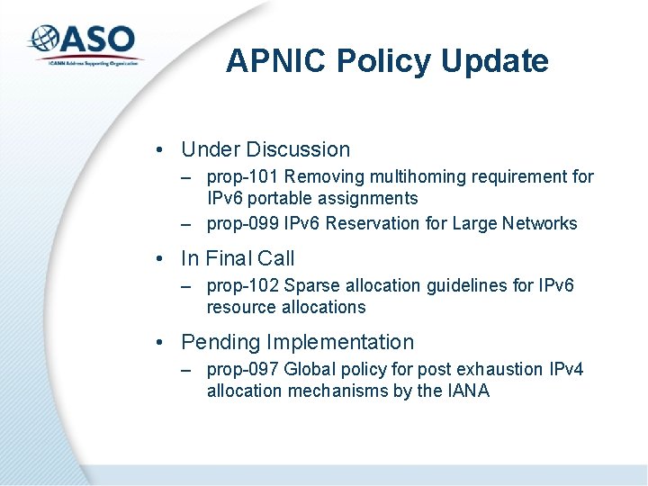 APNIC Policy Update • Under Discussion – prop-101 Removing multihoming requirement for IPv 6