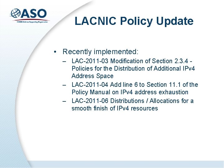 LACNIC Policy Update • Recently implemented: – LAC-2011 -03 Modification of Section 2. 3.