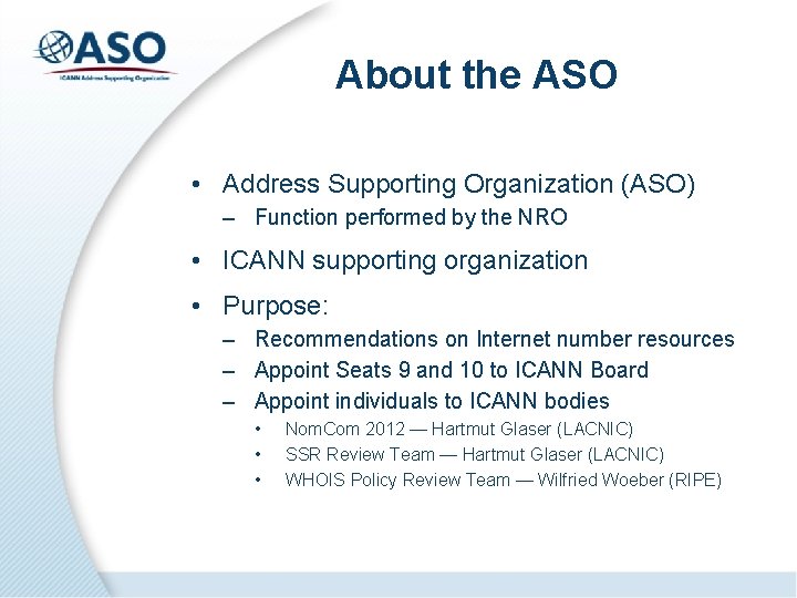 About the ASO • Address Supporting Organization (ASO) – Function performed by the NRO