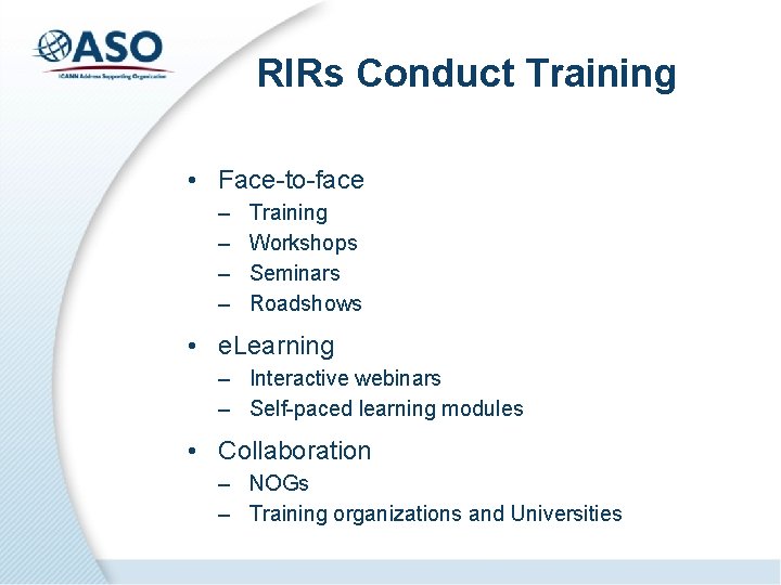 RIRs Conduct Training • Face-to-face – – Training Workshops Seminars Roadshows • e. Learning