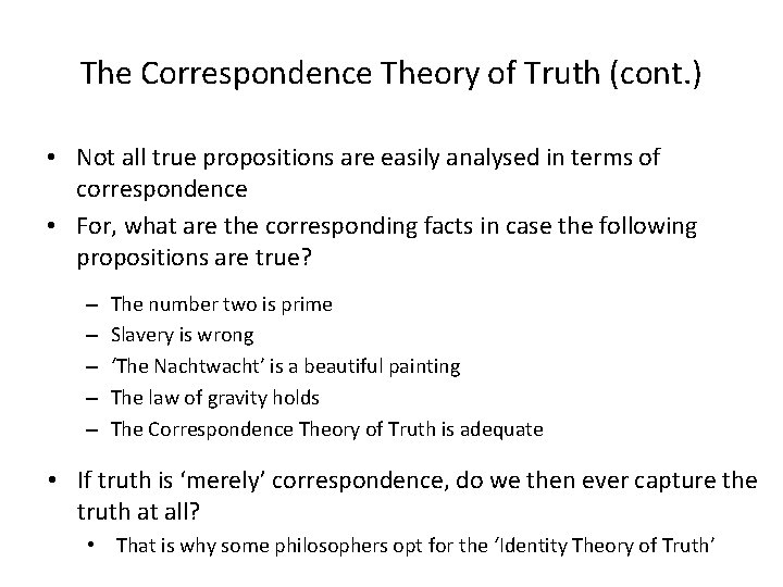 The Correspondence Theory of Truth (cont. ) • Not all true propositions are easily