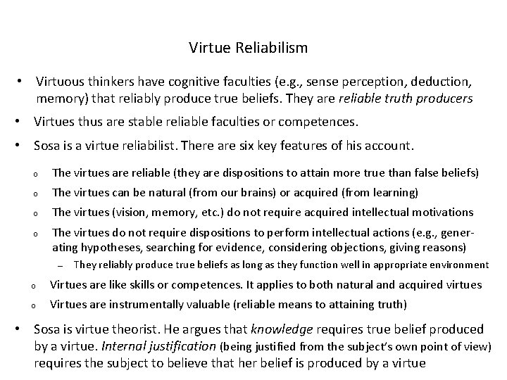 Virtue Reliabilism • Virtuous thinkers have cognitive faculties (e. g. , sense perception, deduction,