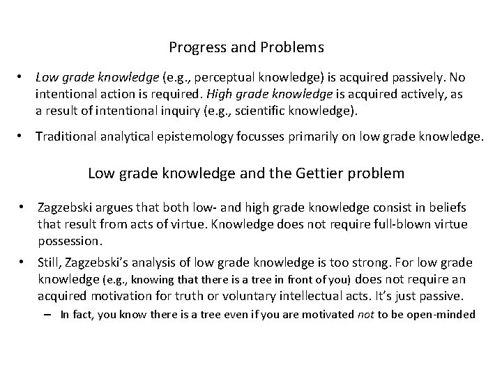 Progress and Problems • Low grade knowledge (e. g. , perceptual knowledge) is acquired