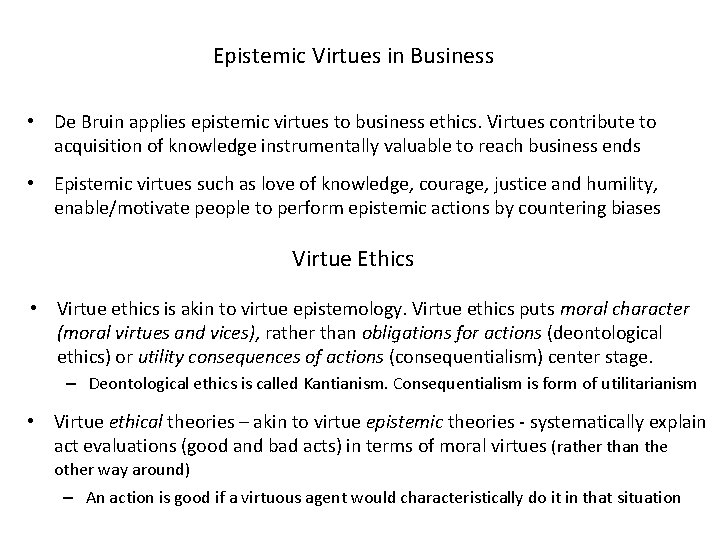 Epistemic Virtues in Business • De Bruin applies epistemic virtues to business ethics. Virtues