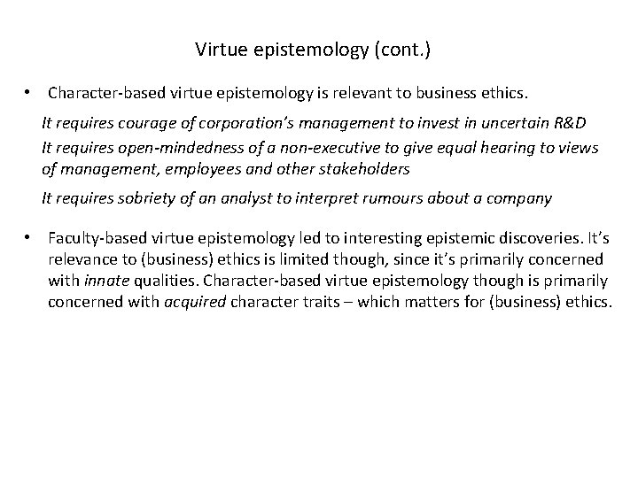 Virtue epistemology (cont. ) • Character-based virtue epistemology is relevant to business ethics. It