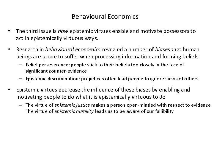 Behavioural Economics • The third issue is how epistemic virtues enable and motivate possessors