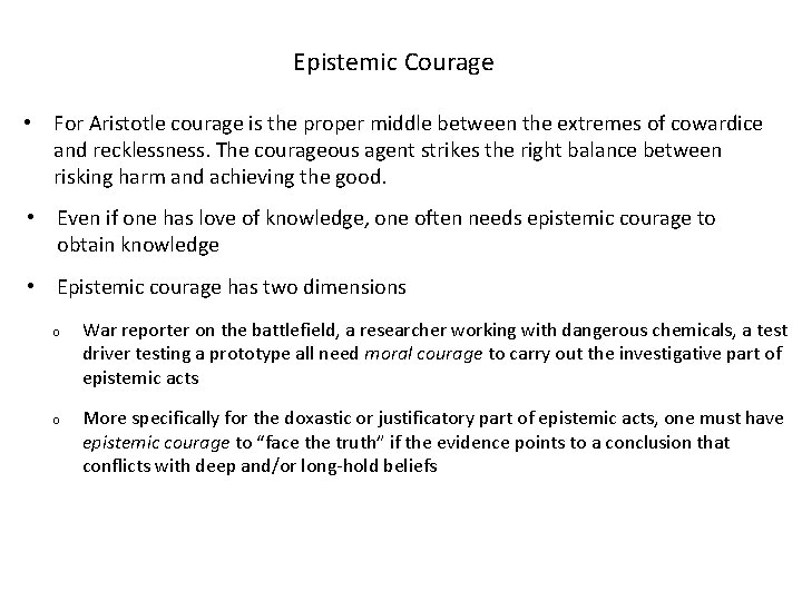 Epistemic Courage • For Aristotle courage is the proper middle between the extremes of