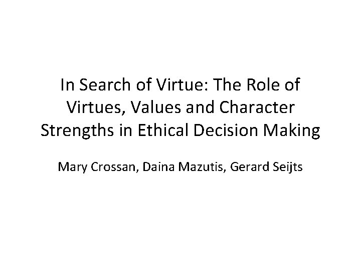 In Search of Virtue: The Role of Virtues, Values and Character Strengths in Ethical