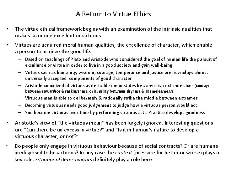 A Return to Virtue Ethics • The virtue ethical framework begins with an examination