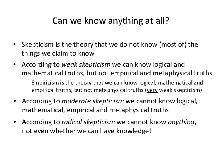 Can we know anything at all? • Skepticism is theory that we do not