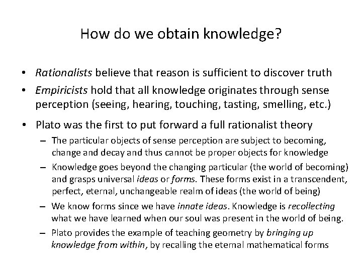 How do we obtain knowledge? • Rationalists believe that reason is sufficient to discover