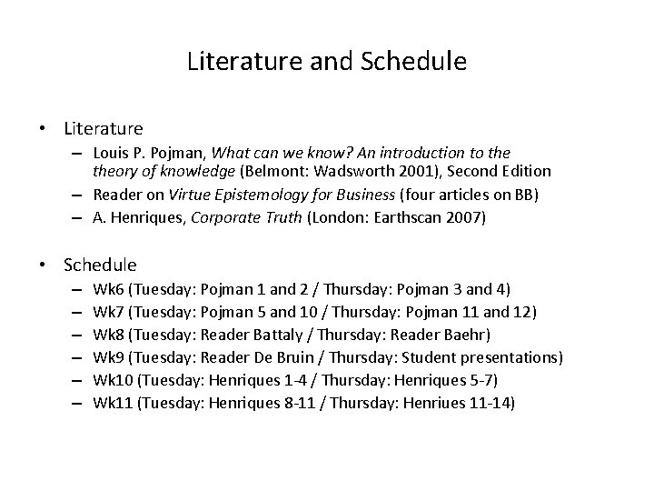 Literature and Schedule • Literature – Louis P. Pojman, What can we know? An