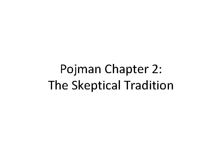 Pojman Chapter 2: The Skeptical Tradition 