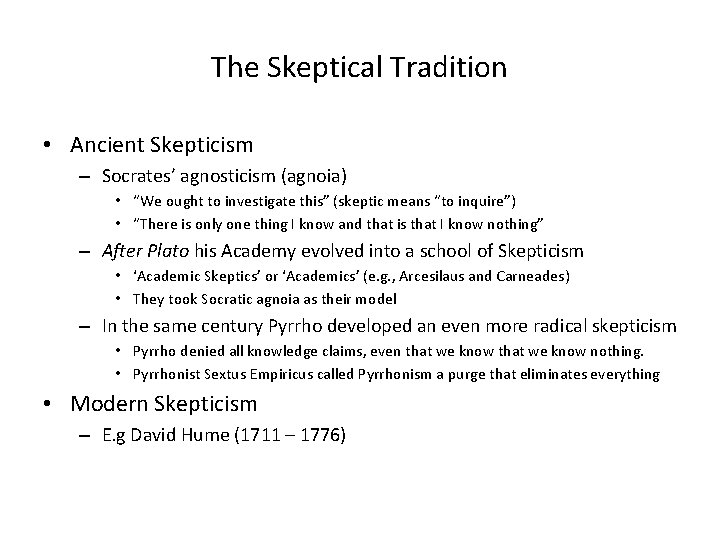 The Skeptical Tradition • Ancient Skepticism – Socrates’ agnosticism (agnoia) • “We ought to