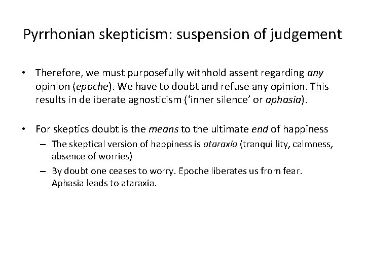 Pyrrhonian skepticism: suspension of judgement • Therefore, we must purposefully withhold assent regarding any