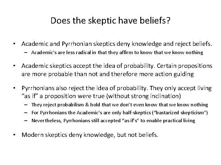 Does the skeptic have beliefs? • Academic and Pyrrhonian skeptics deny knowledge and reject