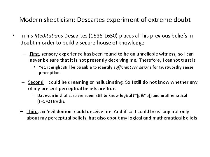 Modern skepticism: Descartes experiment of extreme doubt • In his Meditations Descartes (1596 -1650)