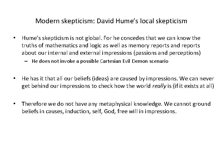 Modern skepticism: David Hume’s local skepticism • Hume’s skepticism is not global. For he