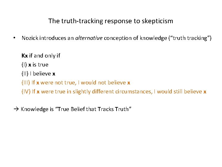 The truth-tracking response to skepticism • Nozick introduces an alternative conception of knowledge (“truth