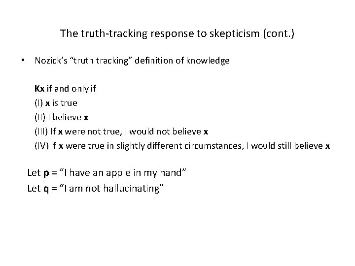 The truth-tracking response to skepticism (cont. ) • Nozick’s “truth tracking” definition of knowledge