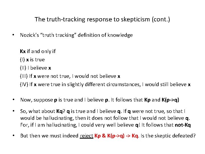 The truth-tracking response to skepticism (cont. ) • Nozick’s “truth tracking” definition of knowledge