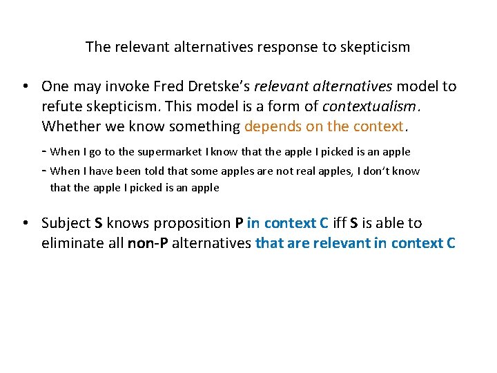 The relevant alternatives response to skepticism • One may invoke Fred Dretske’s relevant alternatives