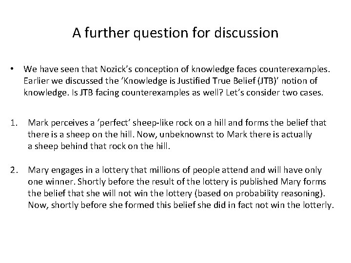A further question for discussion • We have seen that Nozick’s conception of knowledge